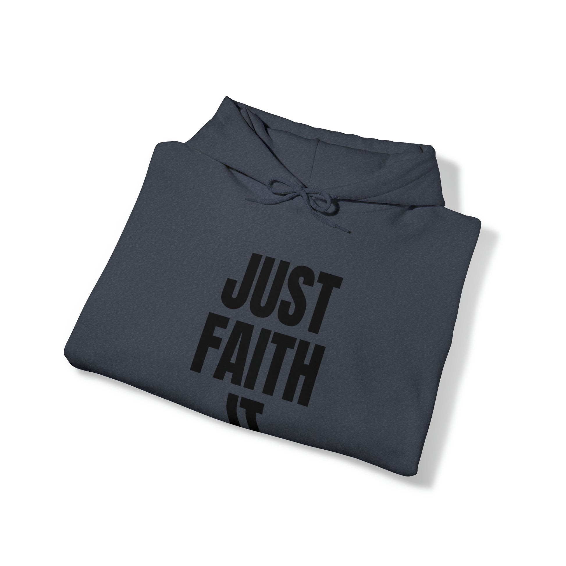 Just Faith It - Unisex Style Heavy Blend™ Hooded Sweatshirt for Women - Empowerment, Inspirational, Faith Based Women's Hoodies Printify