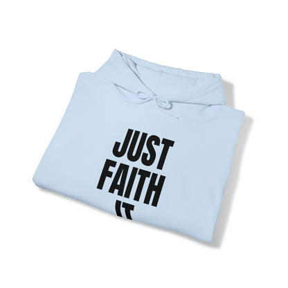 Just Faith It - Unisex Style Heavy Blend™ Hooded Sweatshirt for Women - Empowerment, Inspirational, Faith Based Women's Hoodies Printify