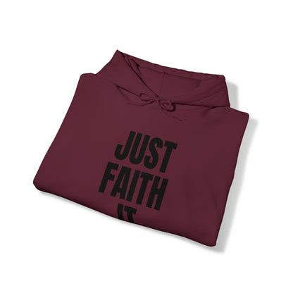 Just Faith It - Unisex Style Heavy Blend™ Hooded Sweatshirt for Women - Empowerment, Inspirational, Faith Based Women's Hoodies Printify