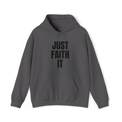 Just Faith It - Unisex Style Heavy Blend™ Hooded Sweatshirt for Women - Empowerment, Inspirational, Faith Based Women's Hoodies Printify