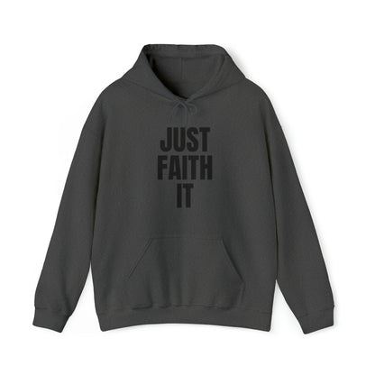 Just Faith It - Unisex Style Heavy Blend™ Hooded Sweatshirt for Women - Empowerment, Inspirational, Faith Based Women's Hoodies Printify