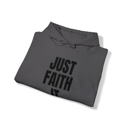Just Faith It - Unisex Style Heavy Blend™ Hooded Sweatshirt for Women - Empowerment, Inspirational, Faith Based Women's Hoodies Printify