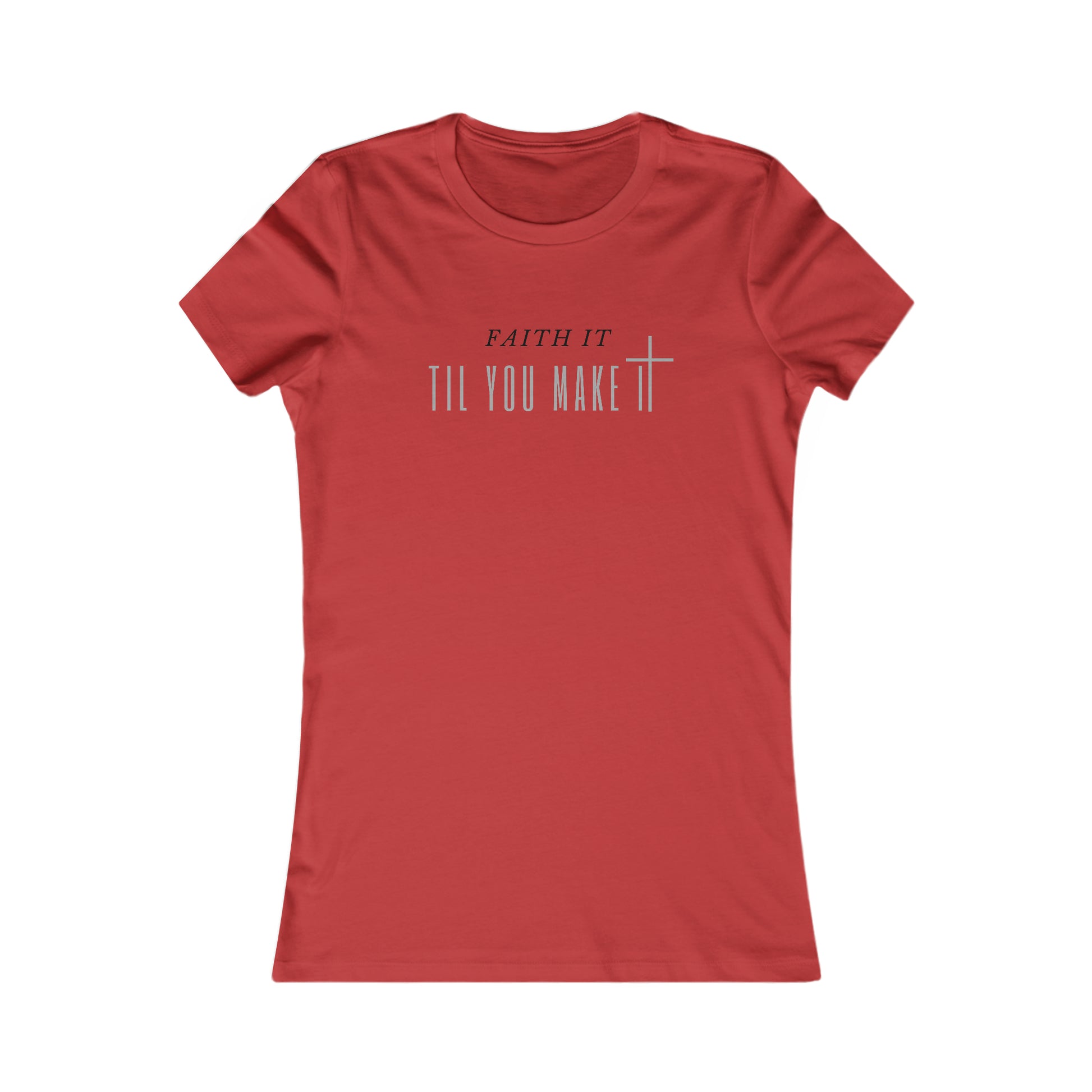 Faith It Til You Make It - Women's Soft Blend High Quality T-shirt Printify