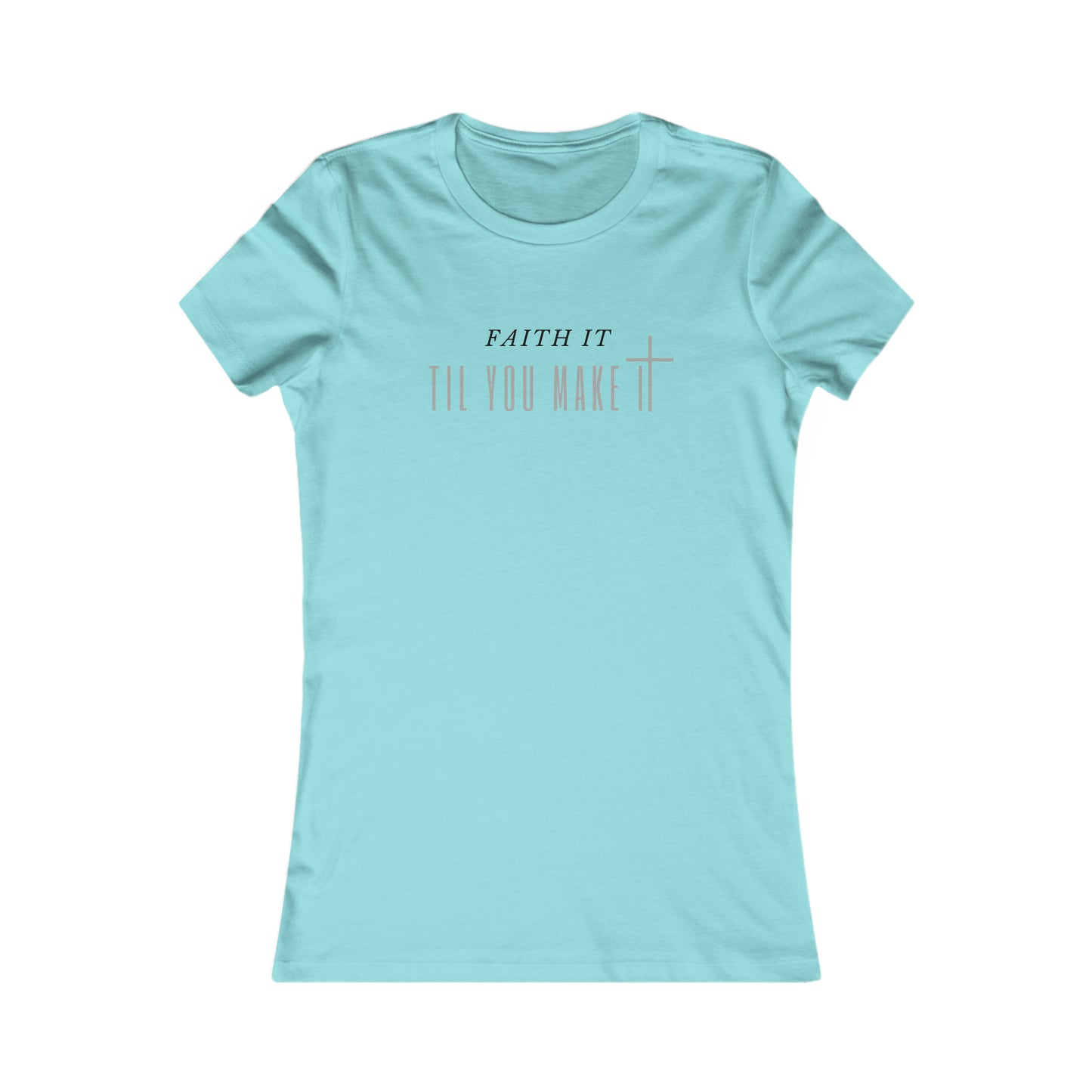 Faith It Til You Make It - Women's Soft Blend High Quality T-shirt Printify