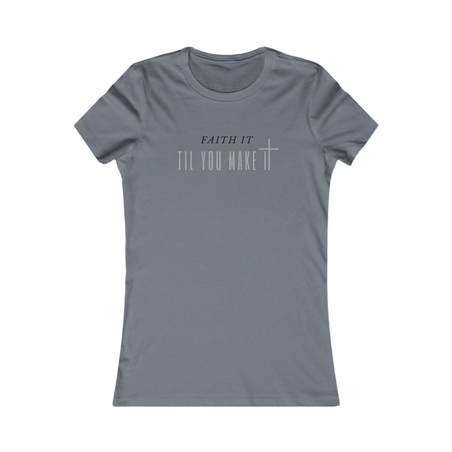 Faith It Til You Make It - Women's Soft Blend High Quality T-shirt Printify