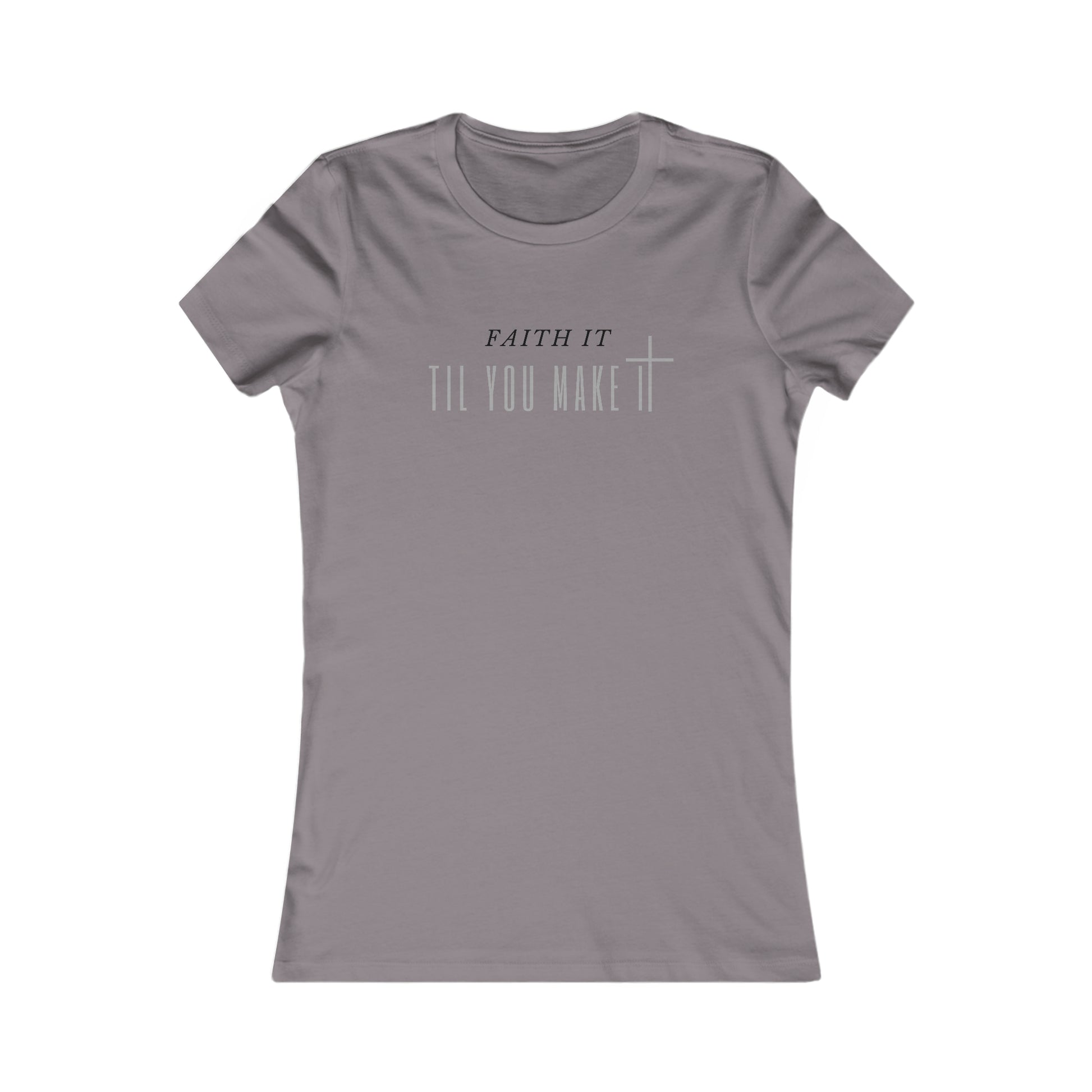 Faith It Til You Make It - Women's Soft Blend High Quality T-shirt Printify