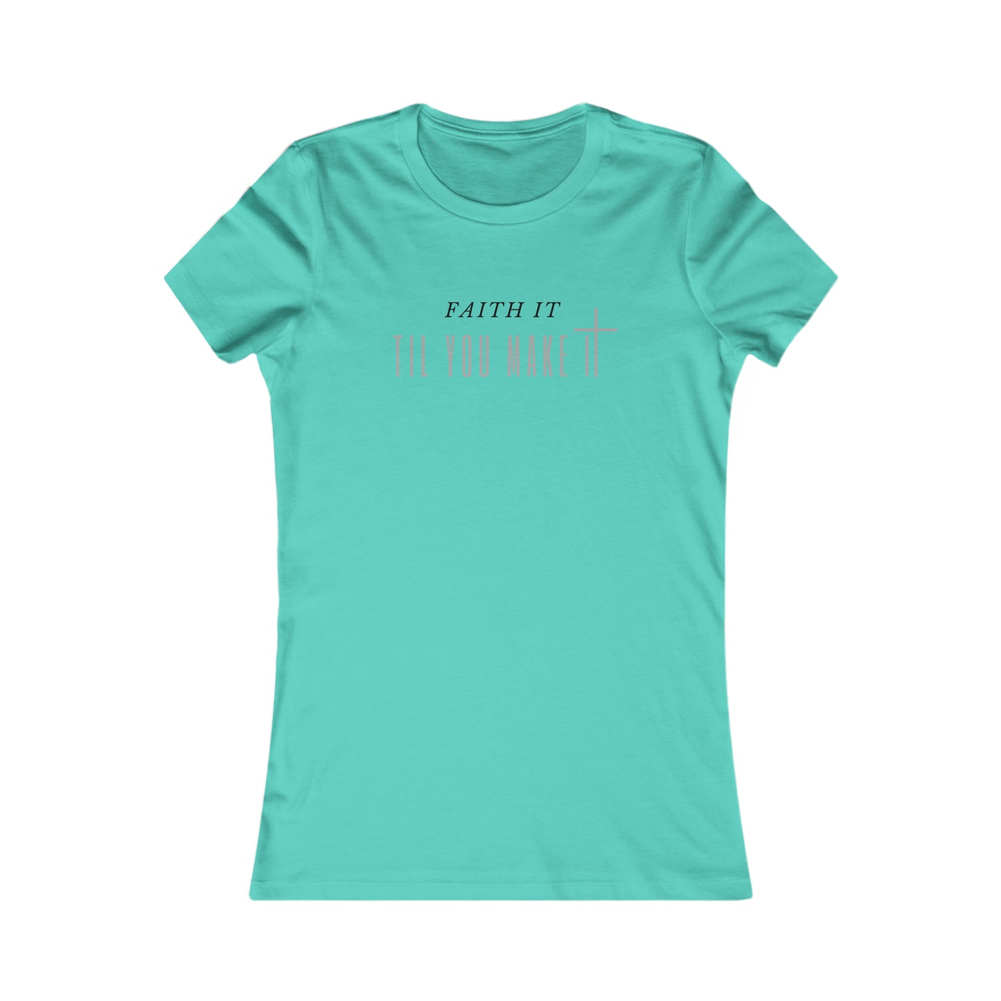 Faith It Til You Make It - Women's Soft Blend High Quality T-shirt Printify