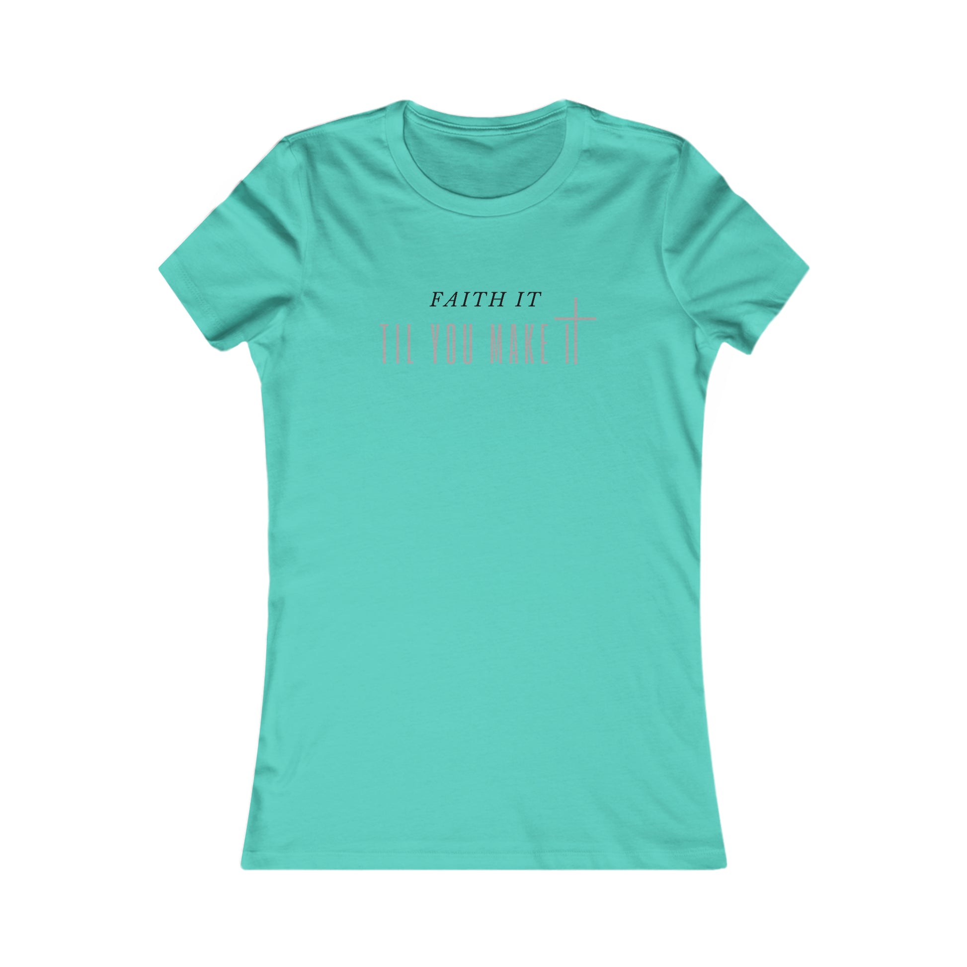 Faith It Til You Make It - Women's Soft Blend High Quality T-shirt Printify