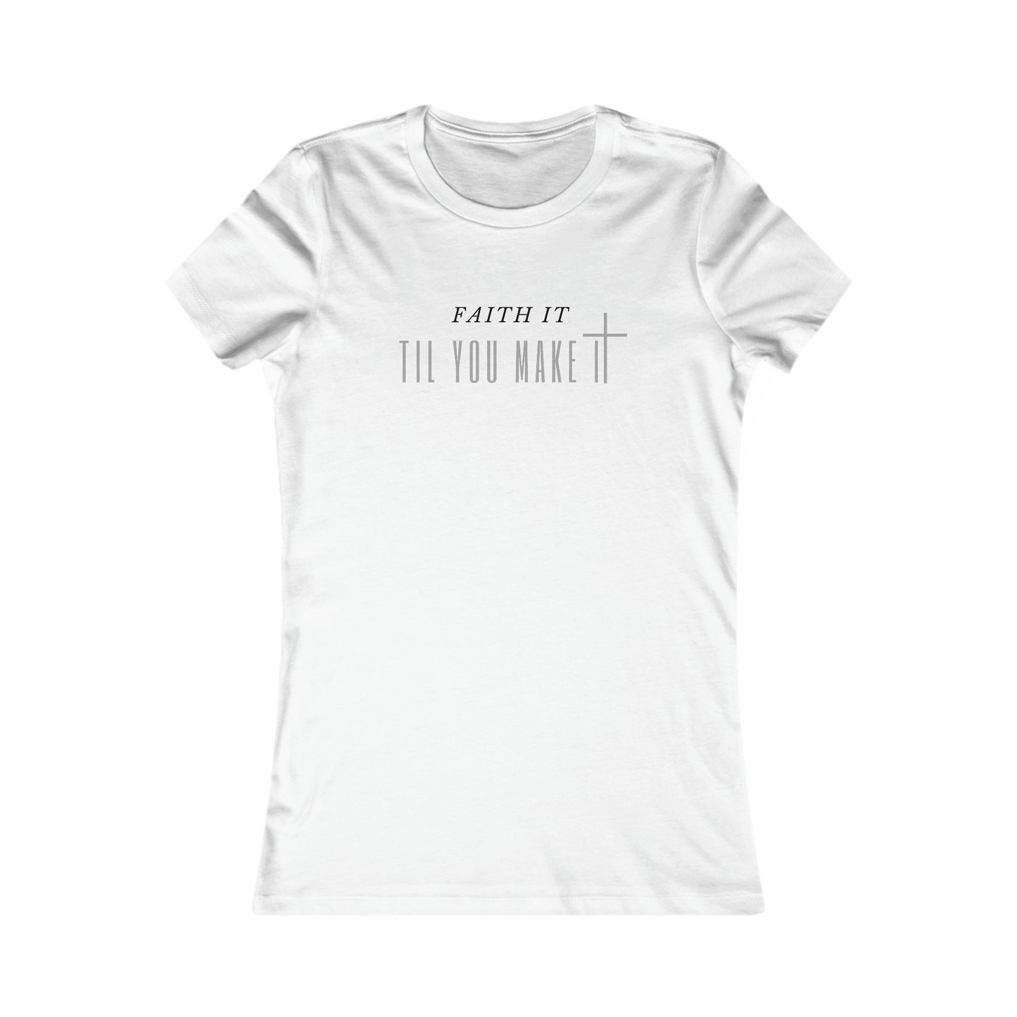 Faith It Til You Make It - Women's Soft Blend High Quality T-shirt Printify