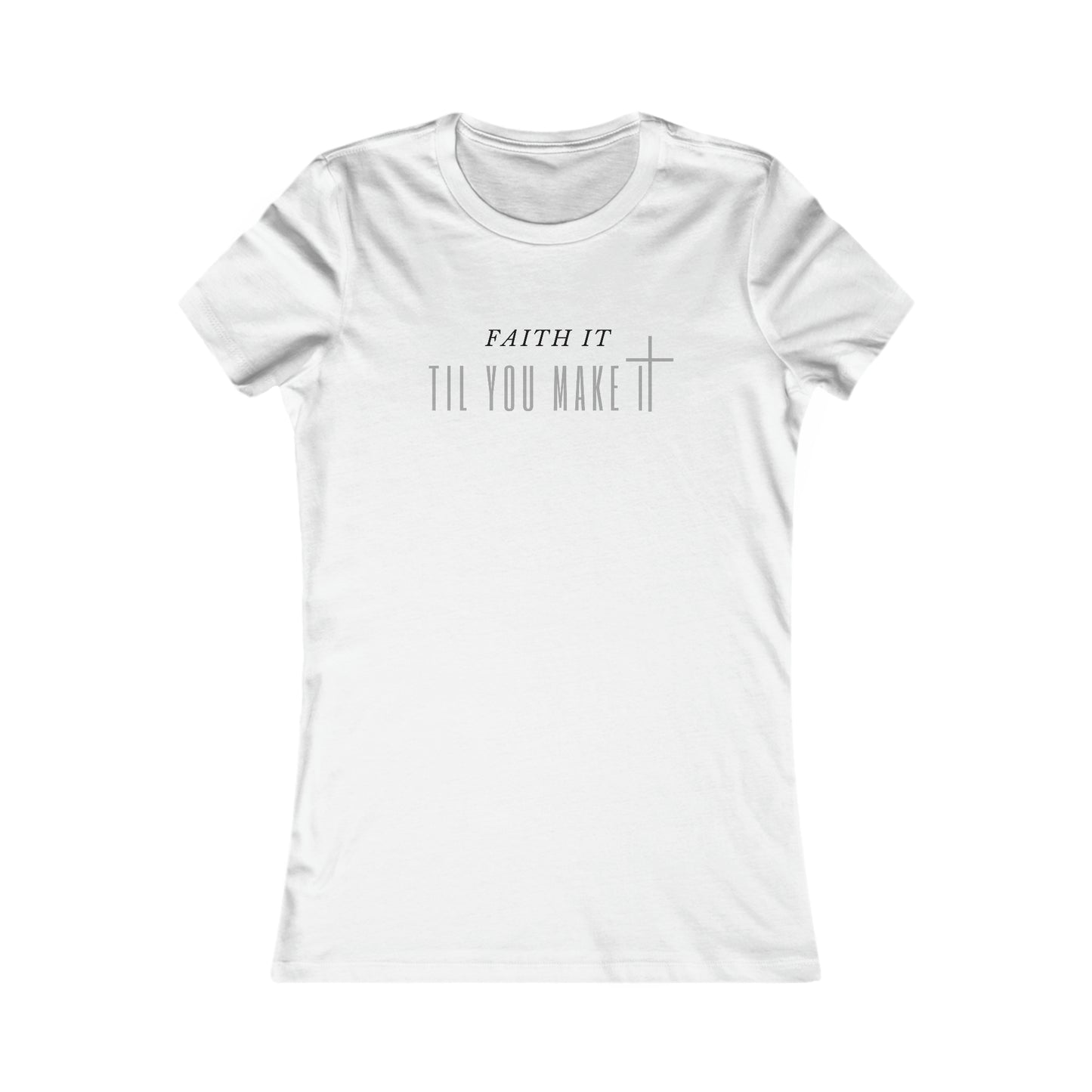 Faith It Til You Make It - Women's Soft Blend High Quality T-shirt Printify