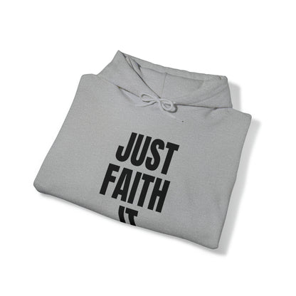 Just Faith It - Unisex Style Heavy Blend™ Hooded Sweatshirt for Women - Empowerment, Inspirational, Faith Based Women's Hoodies Printify