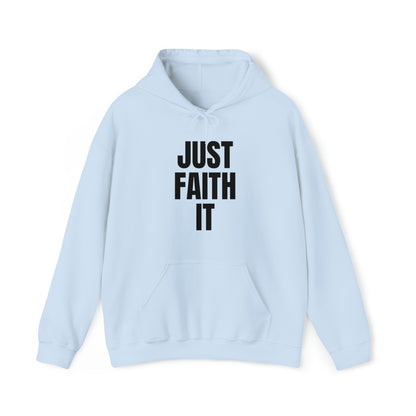 Just Faith It - Unisex Style Heavy Blend™ Hooded Sweatshirt for Women - Empowerment, Inspirational, Faith Based Women's Hoodies Printify