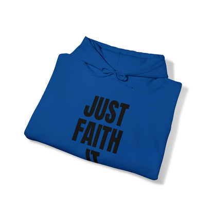 Just Faith It - Unisex Style Heavy Blend™ Hooded Sweatshirt for Women - Empowerment, Inspirational, Faith Based Women's Hoodies Printify