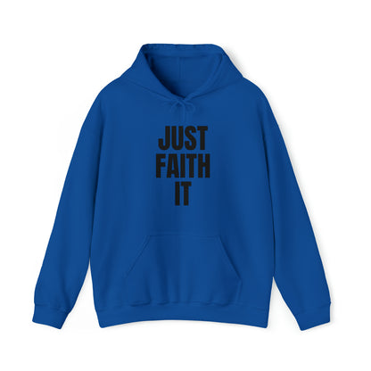 Just Faith It - Unisex Style Heavy Blend™ Hooded Sweatshirt for Women - Empowerment, Inspirational, Faith Based Women's Hoodies Printify