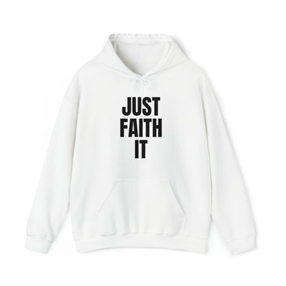 Just Faith It - Unisex Style Heavy Blend™ Hooded Sweatshirt for Women - Empowerment, Inspirational, Faith Based Women's Hoodies Printify